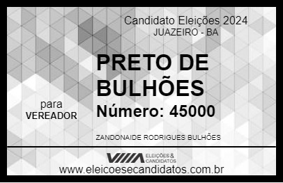 Candidato PRETO DE BULHÕES 2024 - JUAZEIRO - Eleições