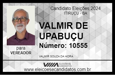 Candidato VALMIR DE UPABUÇU 2024 - ITIRUÇU - Eleições