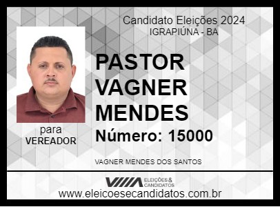 Candidato PASTOR VAGNER MENDES 2024 - IGRAPIÚNA - Eleições