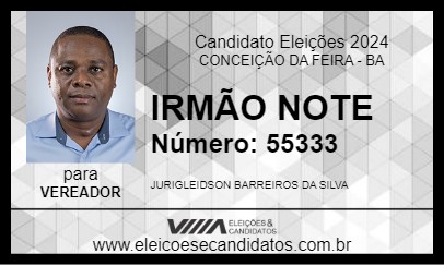 Candidato IRMÃO NOTE 2024 - CONCEIÇÃO DA FEIRA - Eleições