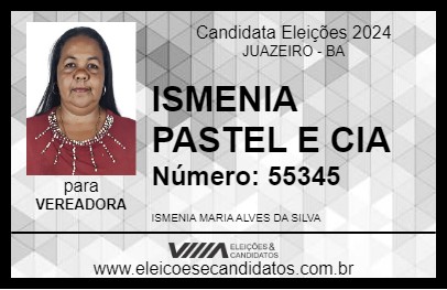 Candidato ISMENIA PASTEL E CIA 2024 - JUAZEIRO - Eleições