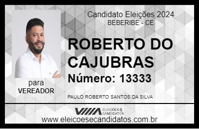 Candidato ROBERTO DO CAJUBRAS 2024 - BEBERIBE - Eleições