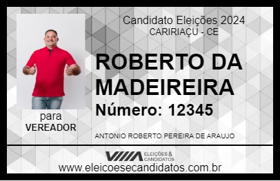 Candidato ROBERTO DA MADEIREIRA 2024 - CARIRIAÇU - Eleições