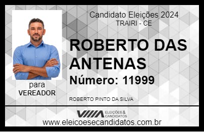 Candidato ROBERTO DAS ANTENAS 2024 - TRAIRI - Eleições