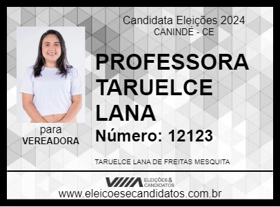 Candidato PROFESSORA TARUELCE LANA 2024 - CANINDÉ - Eleições