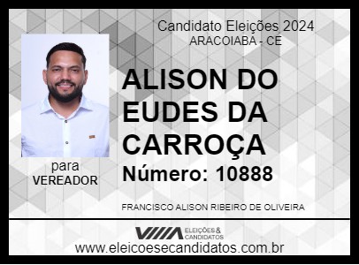 Candidato ALISON DO EUDES DA CARROÇA 2024 - ARACOIABA - Eleições