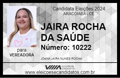 Candidato JAIRA ROCHA DA SAÚDE 2024 - ARACOIABA - Eleições