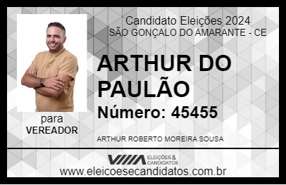 Candidato ARTHUR DO PAULÃO 2024 - SÃO GONÇALO DO AMARANTE - Eleições