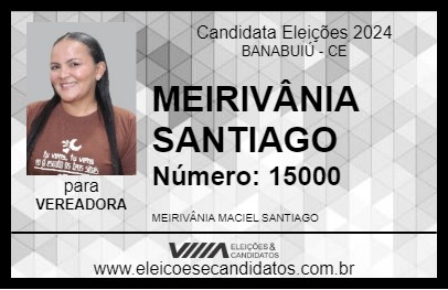 Candidato MEIRIVÂNIA SANTIAGO 2024 - BANABUIÚ - Eleições