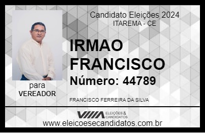 Candidato IRMAO FRANCISCO 2024 - ITAREMA - Eleições