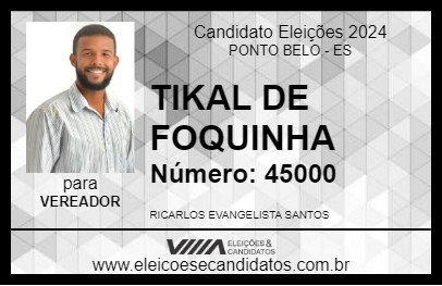 Candidato TIKAL DE FOQUINHA 2024 - PONTO BELO - Eleições