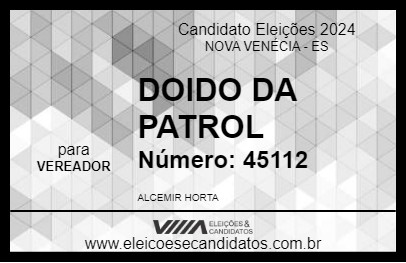 Candidato DOIDO DA PATROL 2024 - NOVA VENÉCIA - Eleições