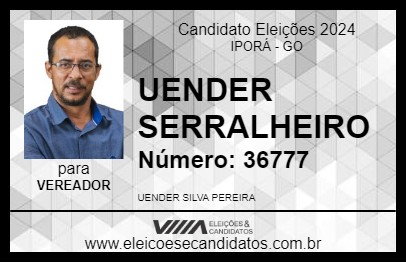 Candidato UENDER SERRALHEIRO 2024 - IPORÁ - Eleições