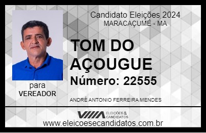 Candidato TOM DO AÇOUGUE 2024 - MARACAÇUMÉ - Eleições