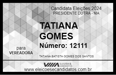 Candidato TATIANA GOMES 2024 - PRESIDENTE DUTRA - Eleições