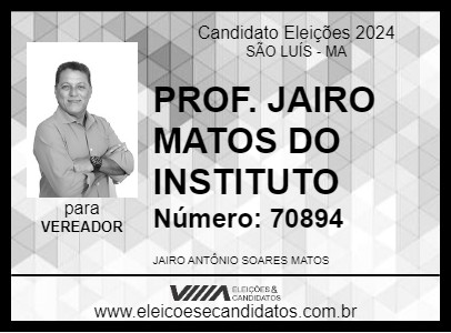 Candidato PROF. JAIRO MATOS DO INSTITUTO 2024 - SÃO LUÍS - Eleições