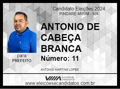 Candidato ANTONIO DE CABEÇA BRANCA 2024 - PINDARÉ-MIRIM - Eleições