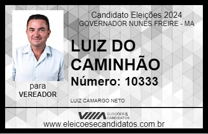 Candidato LUIZ DO CAMINHÃO 2024 - GOVERNADOR NUNES FREIRE - Eleições