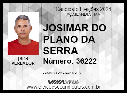 Candidato JOSIMAR DO PLANO DA SERRA 2024 - AÇAILÂNDIA - Eleições