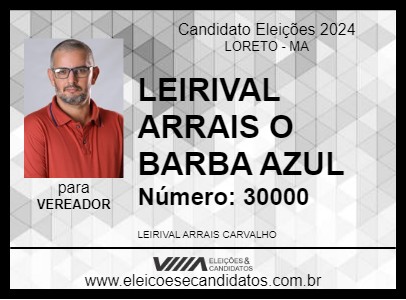 Candidato LEIRIVAL ARRAIS O BARBA AZUL 2024 - LORETO - Eleições