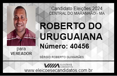 Candidato ROBERTO DO URUGUAIANA 2024 - CENTRAL DO MARANHÃO - Eleições