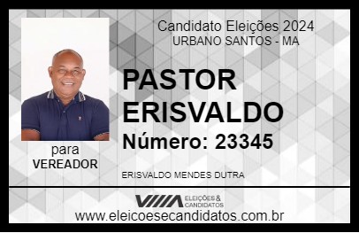 Candidato PASTOR ERISVALDO 2024 - URBANO SANTOS - Eleições