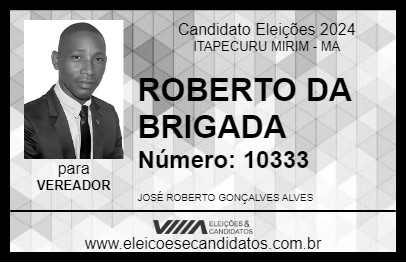 Candidato ROBERTO DA BRIGADA 2024 - ITAPECURU MIRIM - Eleições