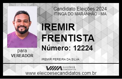 Candidato IREMIR FRENTISTA 2024 - ITINGA DO MARANHÃO - Eleições