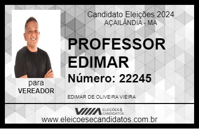 Candidato PROFESSOR EDIMAR  2024 - AÇAILÂNDIA - Eleições