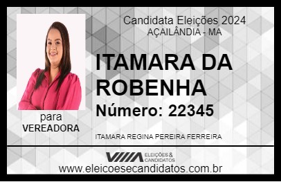 Candidato ITAMARA DA ROBENHA 2024 - AÇAILÂNDIA - Eleições