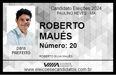 Candidato ROBERTO MAUÉS 2024 - PAULINO NEVES - Eleições