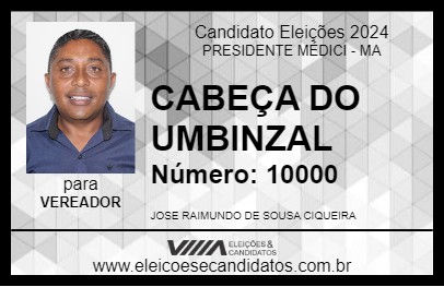 Candidato CABEÇA DO UMBINZAL  2024 - PRESIDENTE MÉDICI - Eleições