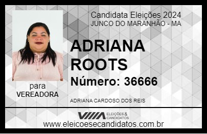 Candidato ADRIANA ROOTS 2024 - JUNCO DO MARANHÃO - Eleições