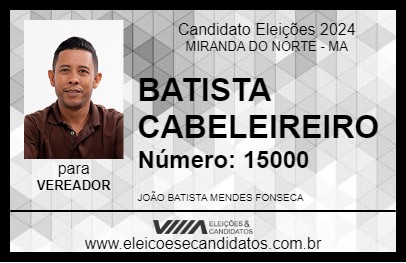 Candidato BATISTA CABELEIREIRO 2024 - MIRANDA DO NORTE - Eleições