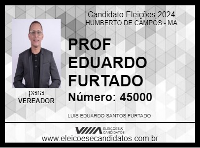 Candidato PROF EDUARDO FURTADO 2024 - HUMBERTO DE CAMPOS - Eleições