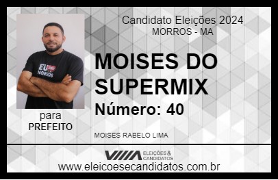 Candidato MOISES DO SUPERMIX 2024 - MORROS - Eleições