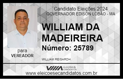 Candidato WILLIAM DA MADEIREIRA 2024 - GOVERNADOR EDISON LOBÃO - Eleições