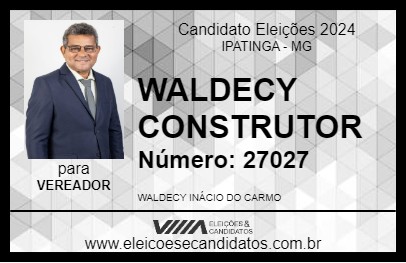 Candidato WALDECY CONSTRUTOR 2024 - IPATINGA - Eleições