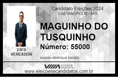 Candidato MAGUINHO DO TUSQUINHO 2024 - CAETANÓPOLIS - Eleições