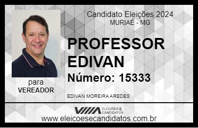 Candidato PROFESSOR EDIVAN 2024 - MURIAÉ - Eleições