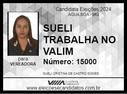 Candidato SUELI TRABALHA NO VALIM 2024 - ÁGUA BOA - Eleições