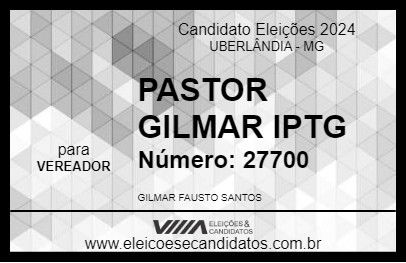 Candidato PASTOR GILMAR IPTG 2024 - UBERLÂNDIA - Eleições