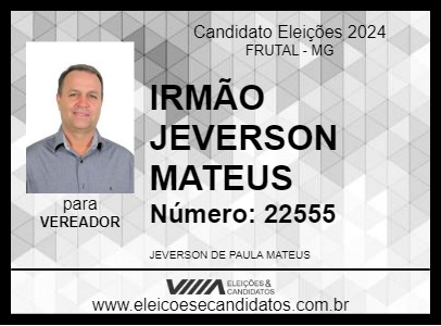 Candidato IRMÃO JEVERSON MATEUS 2024 - FRUTAL - Eleições