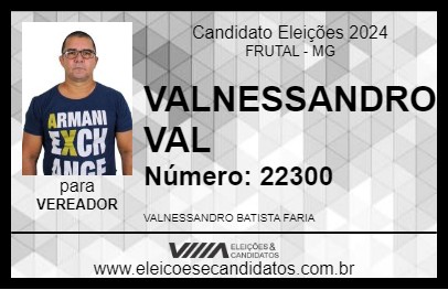 Candidato VALNESSANDRO VAL 2024 - FRUTAL - Eleições