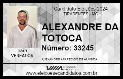 Candidato ALEXANDRE DA TOTOCA 2024 - TIRADENTES - Eleições