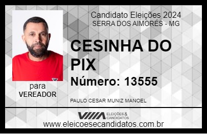 Candidato CESINHA DO PIX 2024 - SERRA DOS AIMORÉS - Eleições