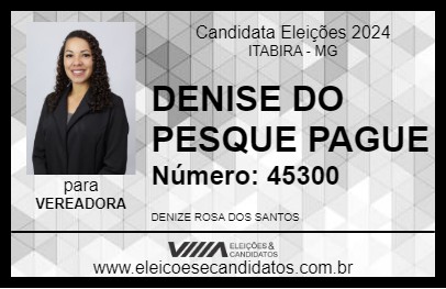 Candidato DENISE DO PESQUE PAGUE 2024 - ITABIRA - Eleições