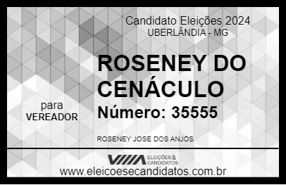 Candidato ROSENEY DO CENÁCULO 2024 - UBERLÂNDIA - Eleições