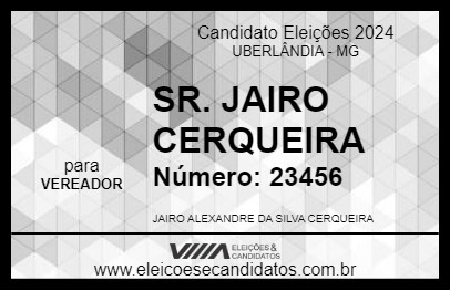 Candidato SR. JAIRO CERQUEIRA 2024 - UBERLÂNDIA - Eleições