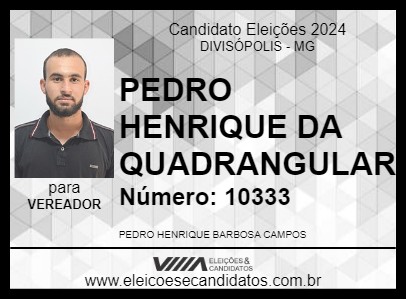 Candidato PEDRO HENRIQUE DA QUADRANGULAR 2024 - DIVISÓPOLIS - Eleições